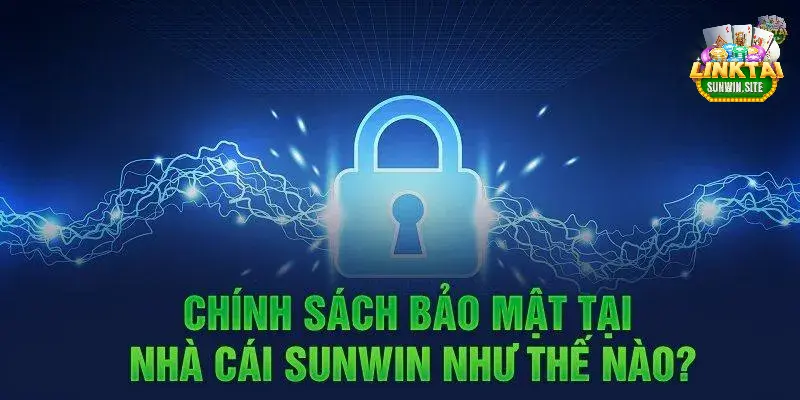 Chính sách bảo mật được công khai uy tín và minh bạch